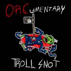 ORCumentary : Troll Snot
